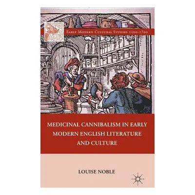 "Medicinal Cannibalism in Early Modern English Literature and Culture" - "" ("Noble L.")