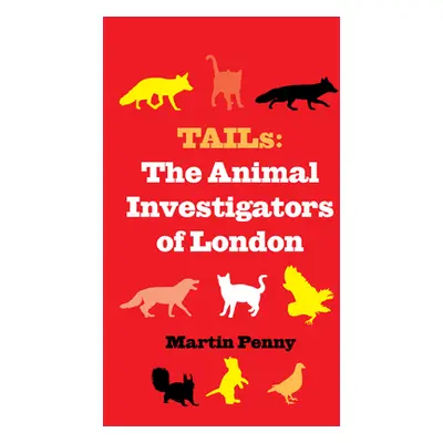 "Tails: The Animal Investigators of London" - "" ("Penny Martin")