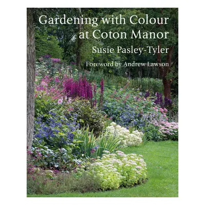 "Gardening with Colour at Coton Manor" - "" ("Pasley-Tyler Susie")