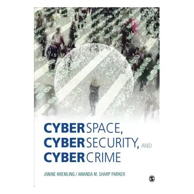 "Cyberspace, Cybersecurity, and Cybercrime" - "" ("Kremling Janine")