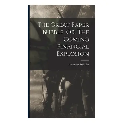 "The Great Paper Bubble, Or, The Coming Financial Explosion" - "" ("Mar Alexander del")