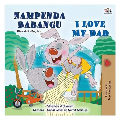 "I Love My Dad (Swahili English Bilingual Children's Book)" - "" ("Admont Shelley")