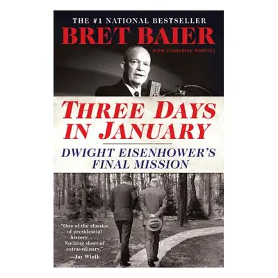 "Three Days in January: Dwight Eisenhower's Final Mission" - "" ("Baier Bret")