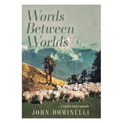 "Words Between Worlds: A 1970s Travel Memoir" - "" ("Dominelli John")