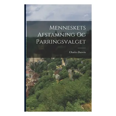 "Menneskets Afstamning Og Parringsvalget" - "" ("Darwin Charles")