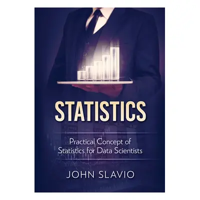 "Statistics: Practical Concept of Statistics for Data Scientists" - "" ("Slavio John")