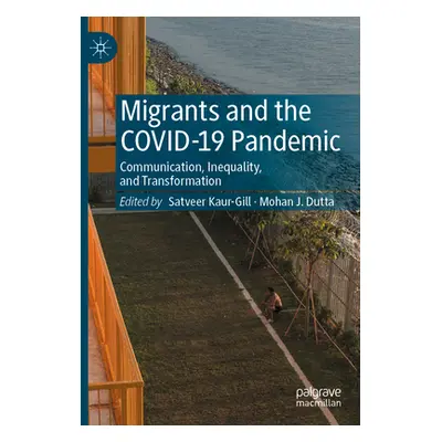 "Migrants and the Covid-19 Pandemic: Communication, Inequality, and Transformation" - "" ("Kaur-