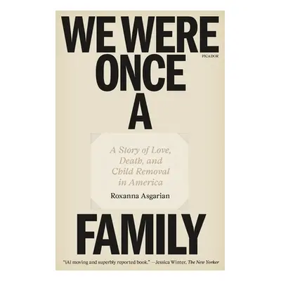 "We Were Once a Family: A Story of Love, Death, and Child Removal in America" - "" ("Asgarian Ro