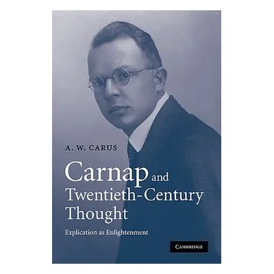 "Carnap and Twentieth-Century Thought: Explication as Enlightenment" - "" ("Carus A. W.")