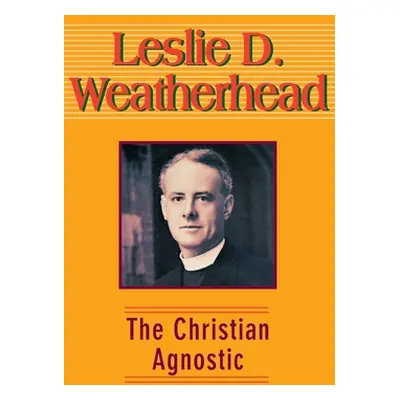 "The Christian Agnostic" - "" ("Weatherhead Ann")