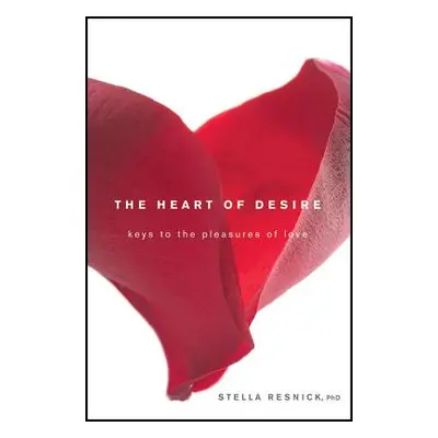 "The Heart of Desire: Keys to the Pleasures of Love" - "" ("Resnick Stella")