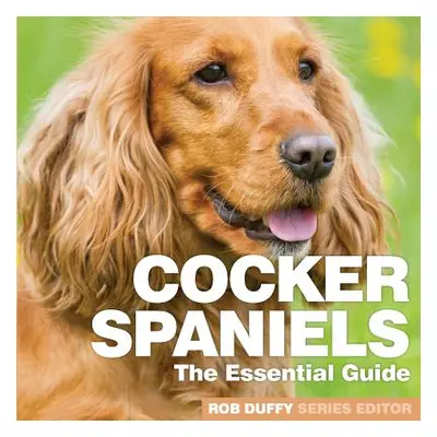 "Cocker Spaniels: The Essential Guide" - "" ("Duffy Robert")