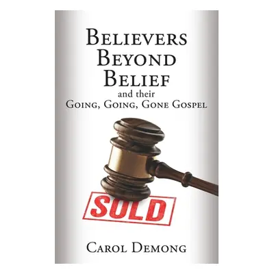 "Believers Beyond Belief and Their Going, Going, Gone Gospel" - "" ("Demong Carol")