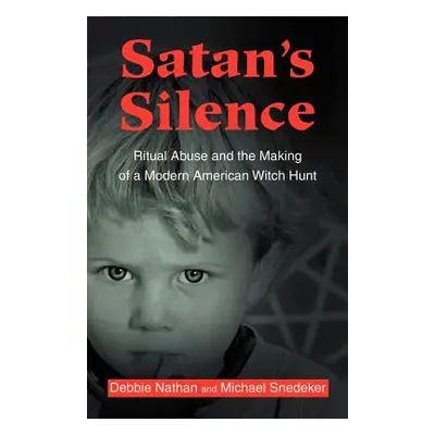 "Satan's Silence: Ritual Abuse and the Making of a Modern American Witch Hunt" - "" ("Nathan Deb