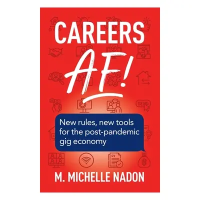 "Careers AF! (2nd Edition): New Rules, New Tools for the Post-Pandemic Gig Economy" - "" ("Nadon