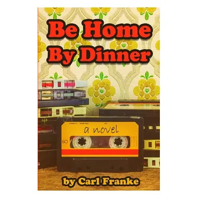 "Be Home By Dinner" - "" ("Franke Carl")