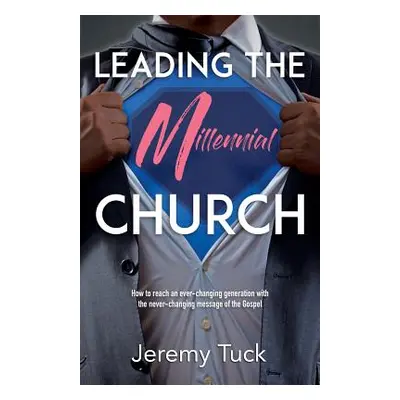 "Leading The Millennial Church" - "" ("Tuck Jeremy")