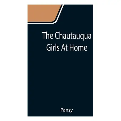 "The Chautauqua Girls At Home" - "" ("Pansy")