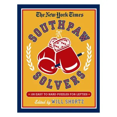 "The New York Times Southpaw Solvers: 100 Easy to Hard Crossword Puzzles for Lefties" - "" ("New