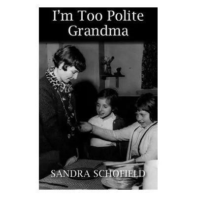 "I'm Too Polite Grandma" - "" ("Schofield Sandra")