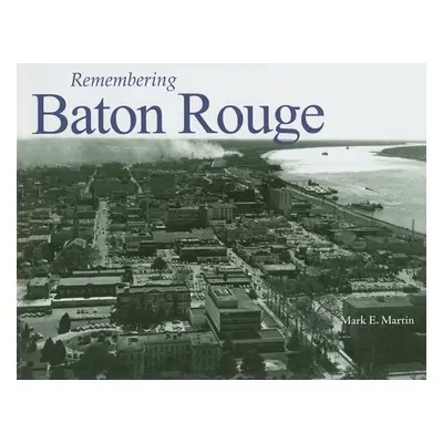 "Remembering Baton Rouge" - "" ("Martin Mark E.")