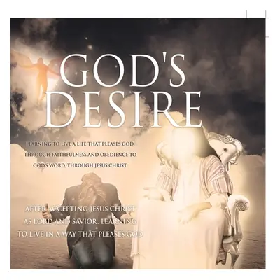 "God's DESIRE: Learning to Live a life that pleases God, through faithfulness and obedience to G