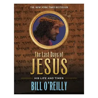 "The Last Days of Jesus: His Life and Times" - "" ("O'Reilly Bill")