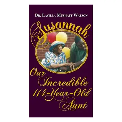 "Susannah Our Incredible 114-Year-Old Aunt" - "" ("Watson Lavilla Mushatt")