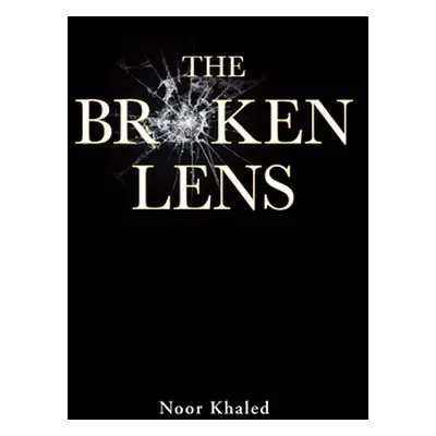 "The Broken Lens" - "" ("Khaled Noor")