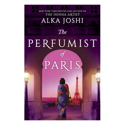 "The Perfumist of Paris: A Novel from the Bestselling Author of the Henna Artist" - "" ("Joshi A