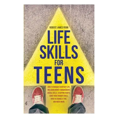 "Life Skills For Teens" - "" ("Ryan Robert James")