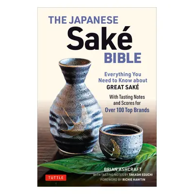 "The Japanese Sake Bible: Everything You Need to Know about Great Sake