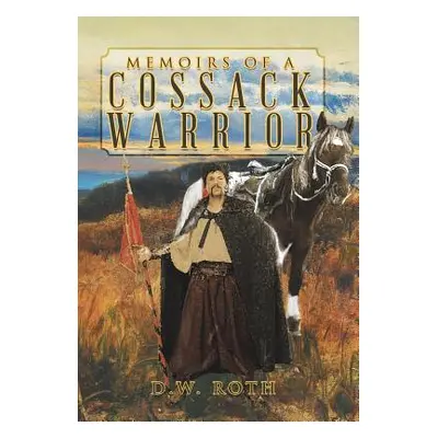 "Memoirs of a Cossack Warrior" - "" ("Roth D. W.")