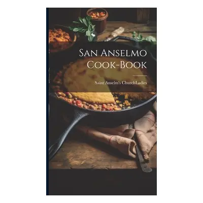 "San Anselmo Cook-book" - "" ("Saint Anselm's Church (San Anselmo C.")