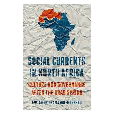 "Social Currents in North Africa: Culture and Governance After the Arab Spring" - "" ("Abi-Mersh