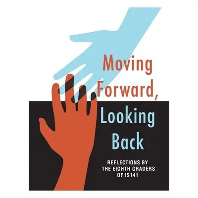 "Moving Forward, Looking Back" - "" ("Is 141 8th Graders at")