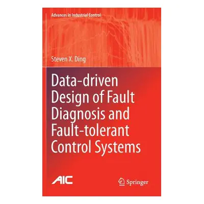 "Data-Driven Design of Fault Diagnosis and Fault-Tolerant Control Systems" - "" ("Ding Steven X.