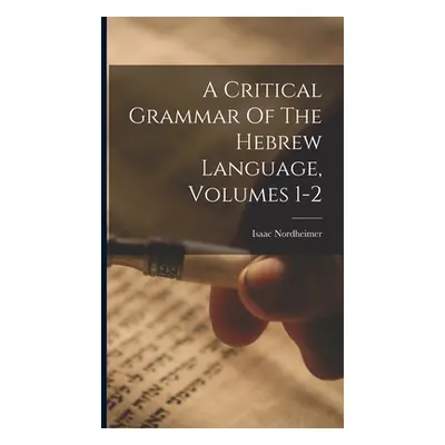 "A Critical Grammar Of The Hebrew Language, Volumes 1-2" - "" ("Nordheimer Isaac")