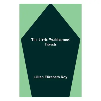 "The Little Washingtons' Travels" - "" ("Elizabeth Roy Lillian")