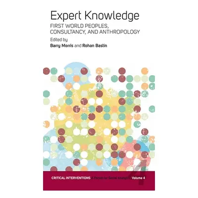 "Expert Knowledge: First World Peoples, Consultancy, and Anthropology" - "" ("Bastin Rohan")