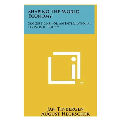 "Shaping the World Economy: Suggestions for an International Economic Policy" - "" ("Tinbergen J