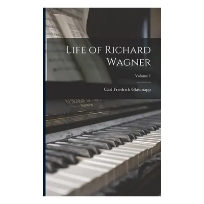 "Life of Richard Wagner; Volume 1" - "" ("Glasenapp Carl Friedrich")