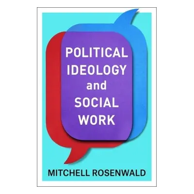 "Political Ideology and Social Work" - "" ("Rosenwald Mitchell")