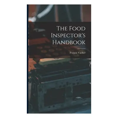 "The Food Inspector's Handbook" - "" ("Vacher Francis")