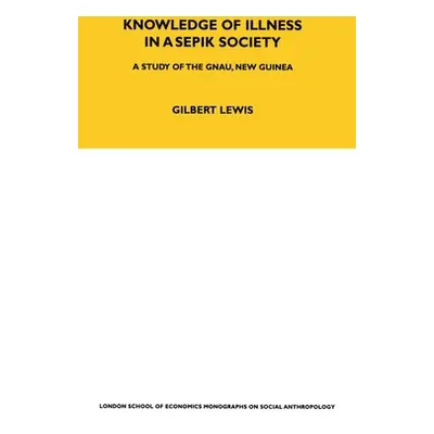 "Knowledge of Illness in a Sepik Society: A Study of the Gnau, New Guinea Volume 52" - "" ("Lewi