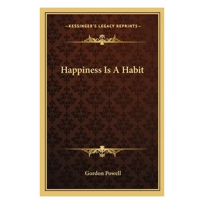 "Happiness Is A Habit" - "" ("Powell Gordon")