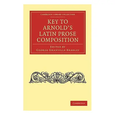 "Key to Arnold's Latin Prose Composition" - "" ("Bradley George Granville")