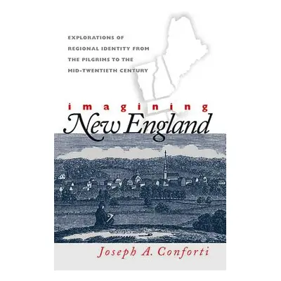 "Imagining New England: Explorations of Regional Identity from the Pilgrims to the Mid-Twentieth