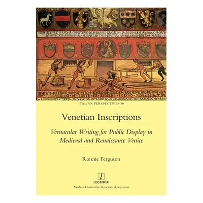 "Venetian Inscriptions: Vernacular Writing for Public Display in Medieval and Renaissance Venice