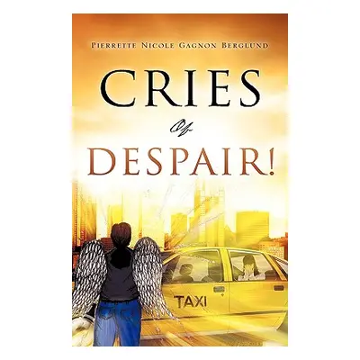 "Cries of Despair!" - "" ("Berglund Pierrette Nicole Gagnon")